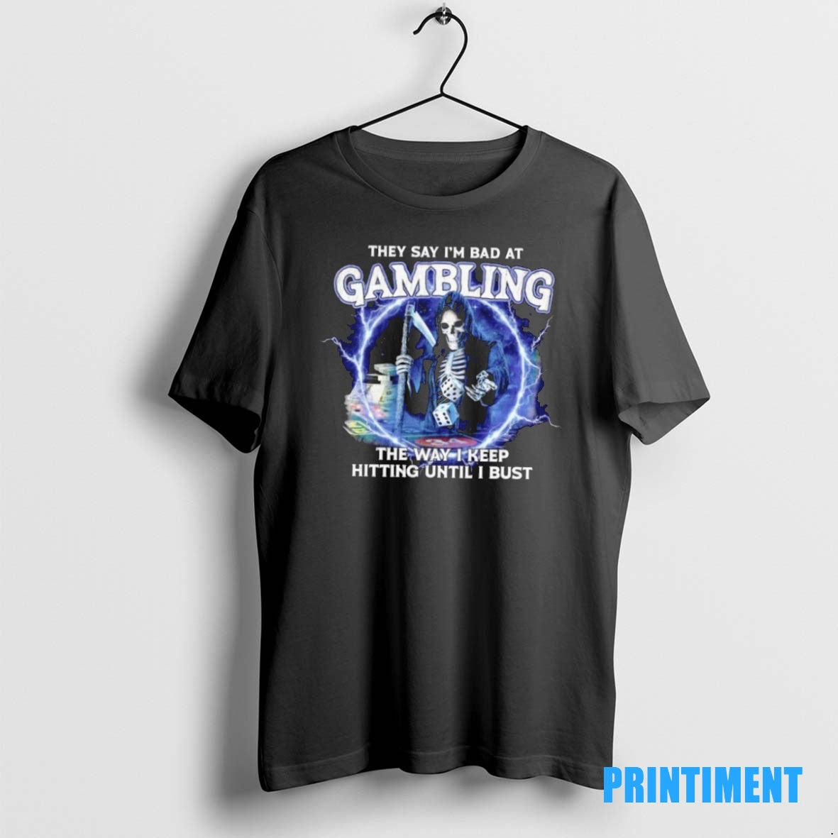 Official Grim Reaper They Say Im Bad At Gambling The Way I Keep Hitting Until Shirt Hoodie Sweatshirt | PurePodTees.com