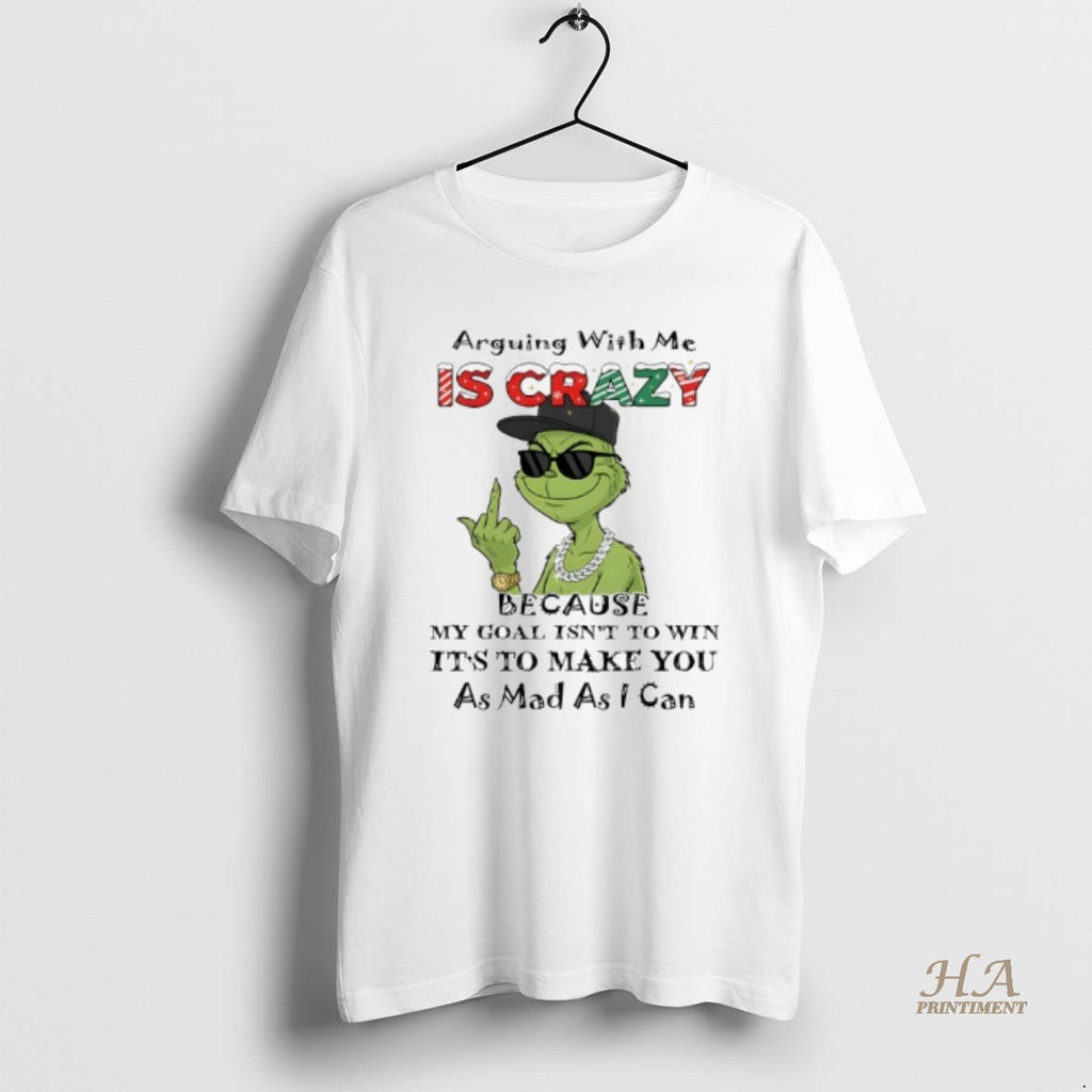 Official Grinch Arguing With Me Is Crazy Because My Goal Isnt To Win Shirt Hoodie Sweatshirt | PurePodTees.com