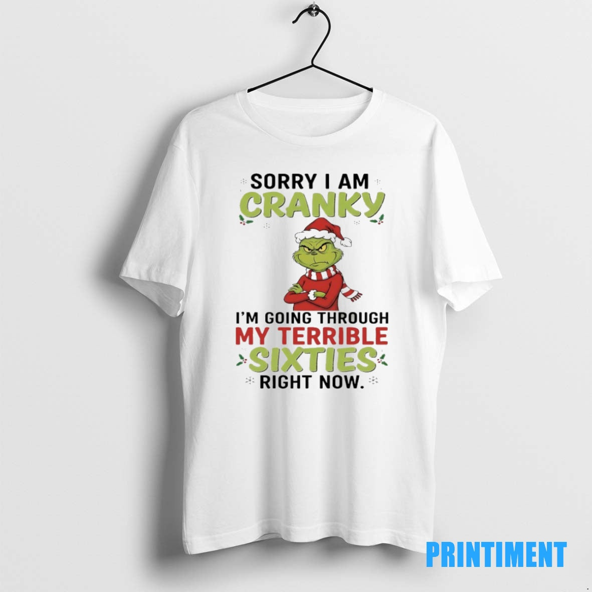 Official Grinch Christmas 2025 Sorry I Am Cranky Im Going Through My Terrible Sixties Right Shirt Hoodie Sweatshirt