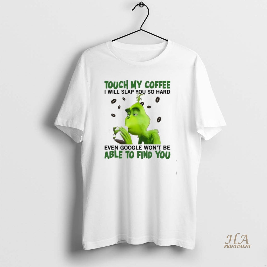 Official Grinch Christmas 2025 Touch My Coffee I Will Slap You So Hard Even Google Shirt Hoodie Sweatshirt | PurePodTees.com