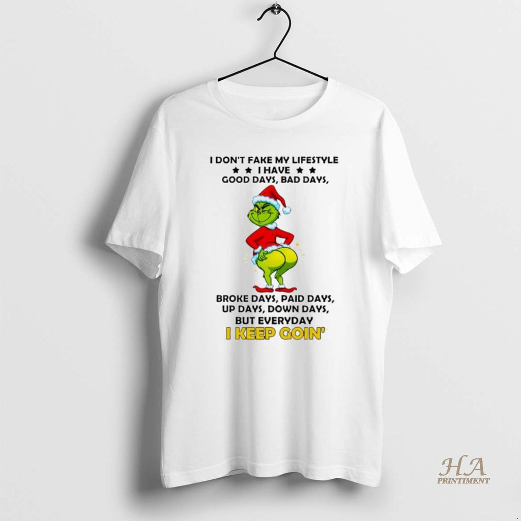 Official Grinch Christmas I Dont Fake My Lifestyle Good Days Bad Days Broke Days Paid Shirt Hoodie Sweatshirt