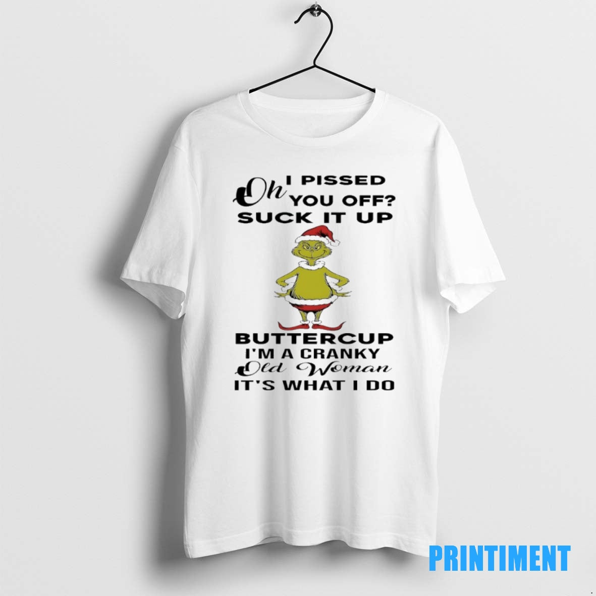 Official Grinch Christmas I Pissed You Off Suck It Up Buttercup Im A Cranky Old Shirt Hoodie Sweatshirt | PurePodTees.com