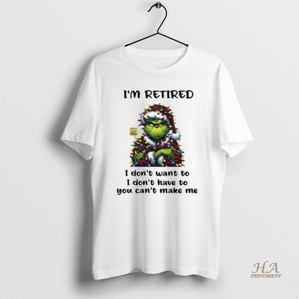 Official Grinch Christmas Im Retire I Dont Want To I Dont Have To You Cant Shirt Hoodie Sweatshirt | PurePodTees.com