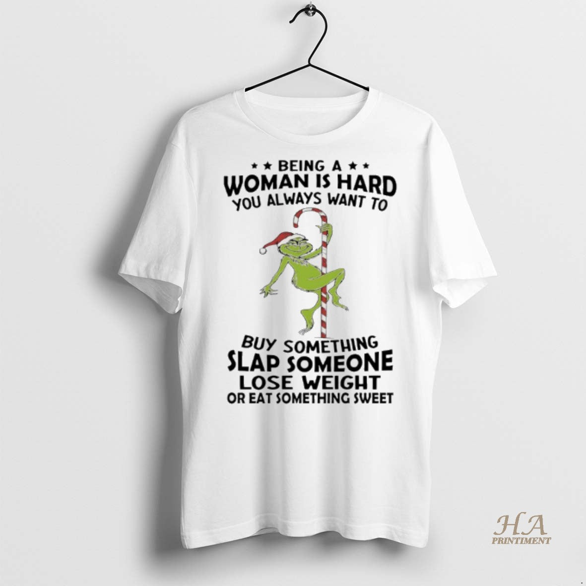 Official Grinch Christmas Being A Woman Is Hard You Always Want To Buy Something Slap Shirt Hoodie Sweatshirt