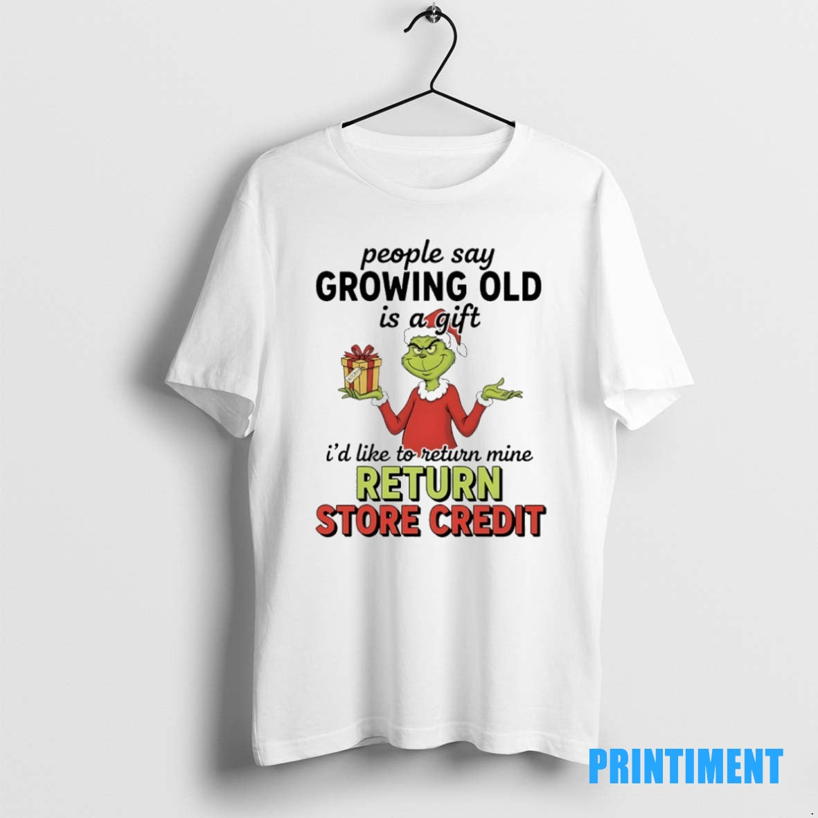 Official Grinch Christmas People Say Growing Old Is A Gift Id Like To Return Mine Shirt Hoodie Sweatshirt | PurePodTees.com