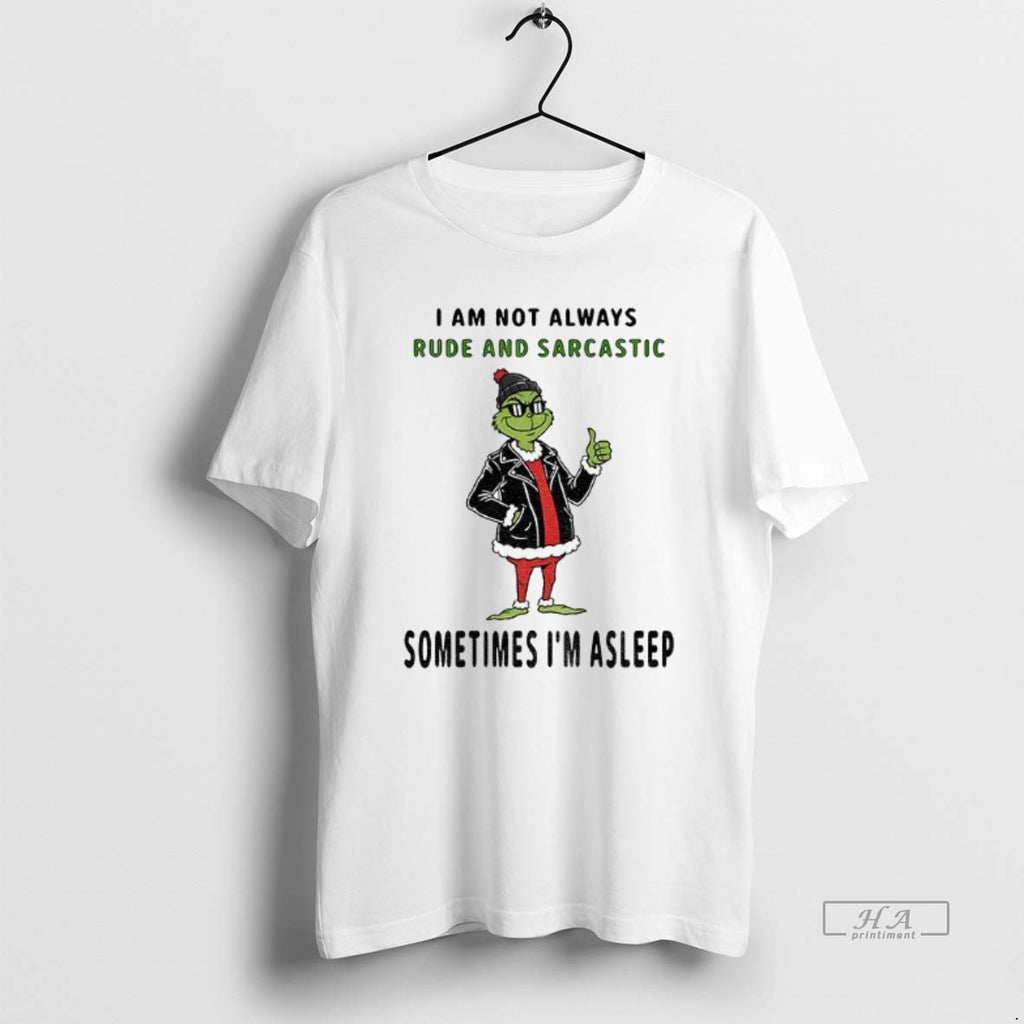 Official Grinch I Am Not Always Rude And Sarcastic Sometimes Im Asleep Christmas