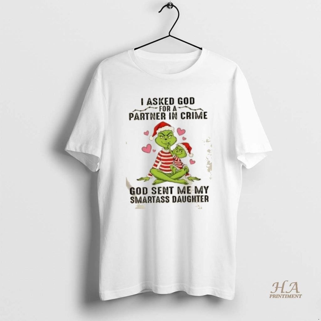 Official Grinch I Asked God For A Partner In Crime God Sent Me My Smartass Shirt Hoodie Sweatshirt | PurePodTees.com