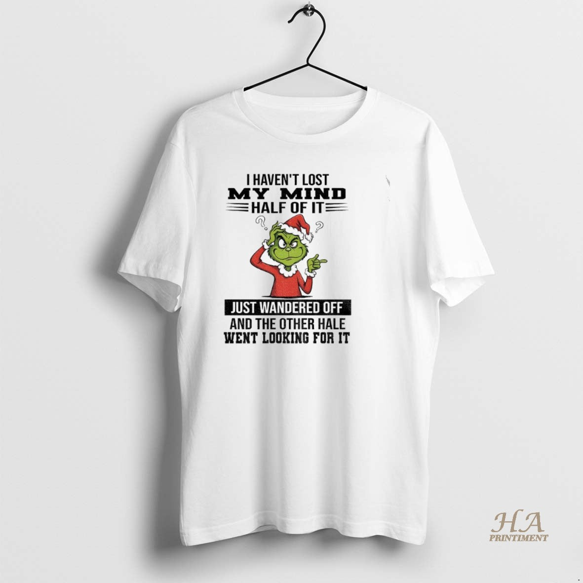 Official Grinch I Havent Lost My Mind Half Of It Just Wandered Off And The Shirt Hoodie Sweatshirt | PurePodTees.com