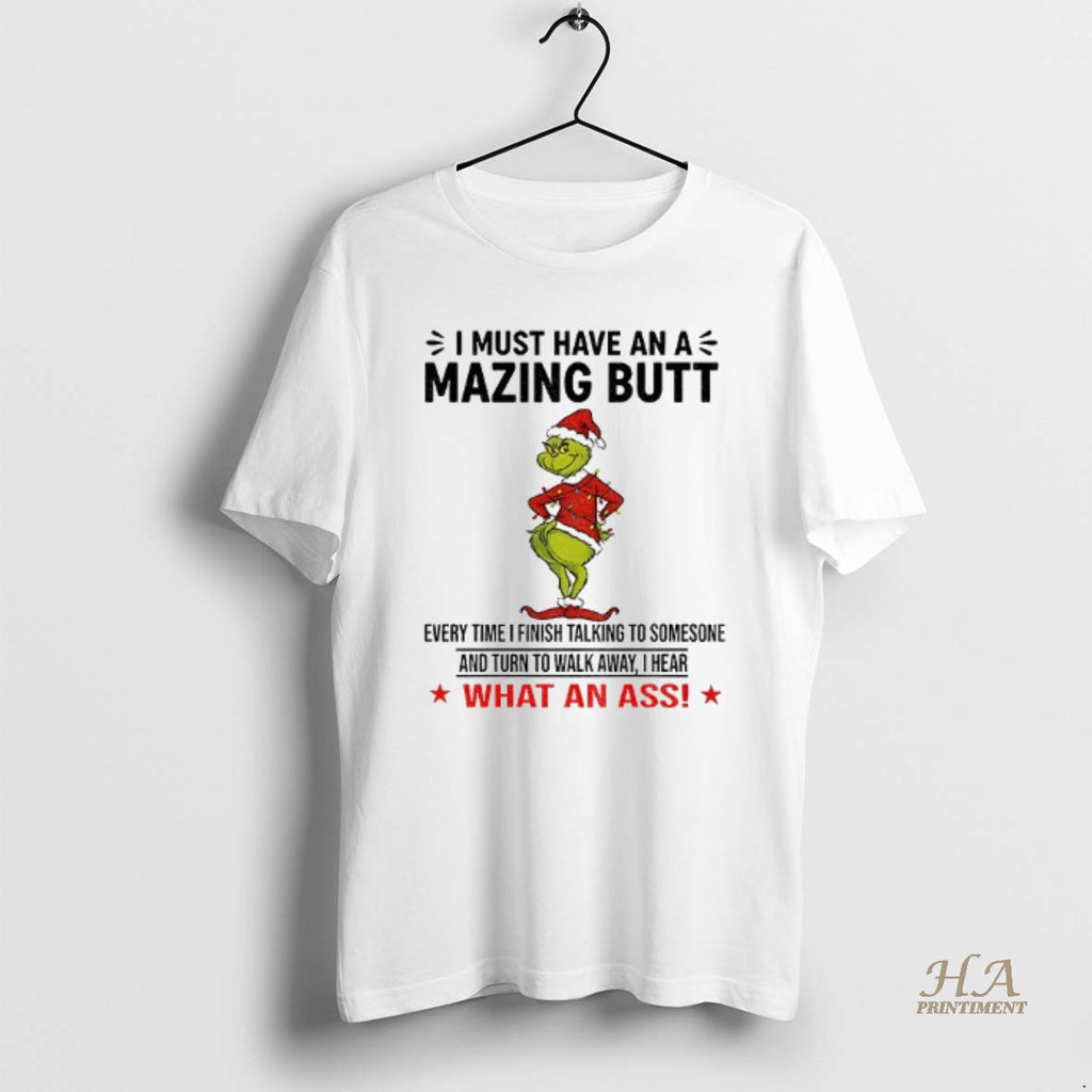 Official Grinch I Must Have An A Mazing Butt Every Time I Finish Talking To Shirt Hoodie Sweatshirt | PurePodTees.com