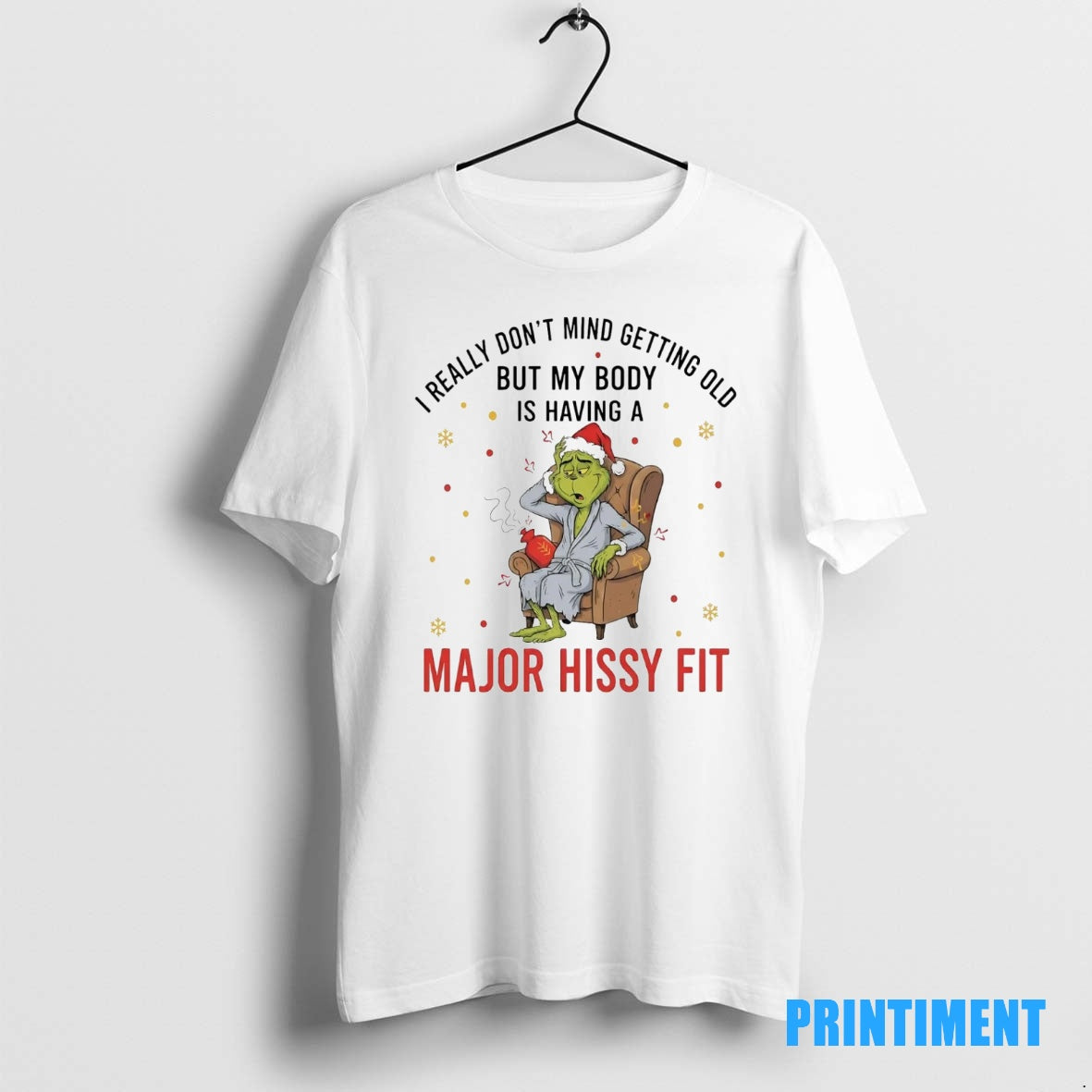 Official Grinch I Really Dont Mind Getting Old My Body Is Having A Major Hissy Shirt Hoodie Sweatshirt | PurePodTees.com