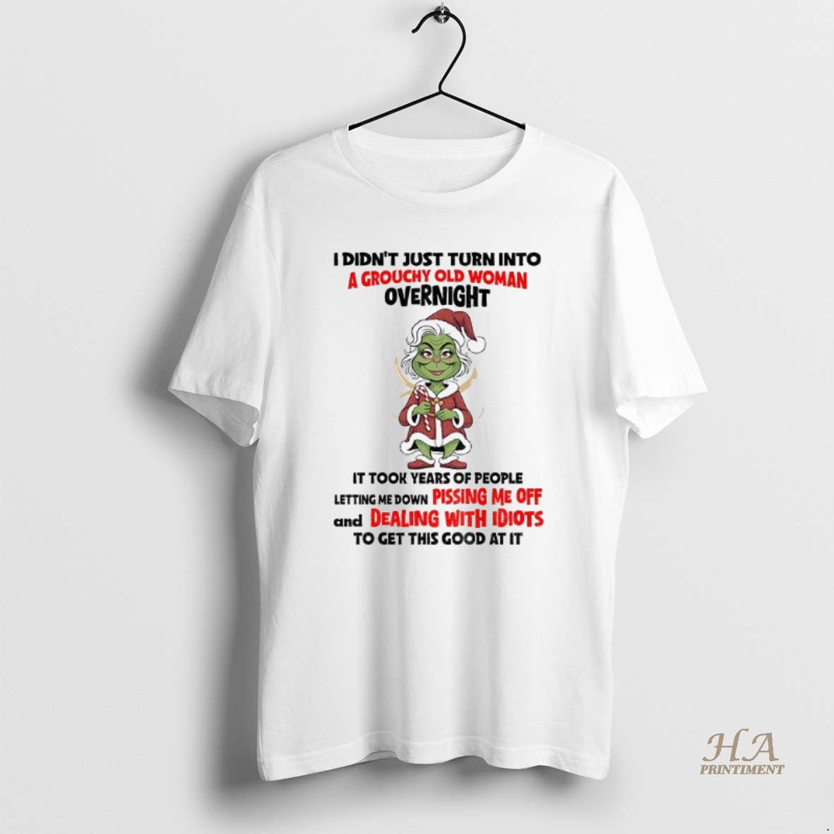 Official Grinch Santa Claus I Didnt Just Turn Into A Grouchy Old Woman Overnight It Shirt Hoodie Sweatshirt | PurePodTees.com