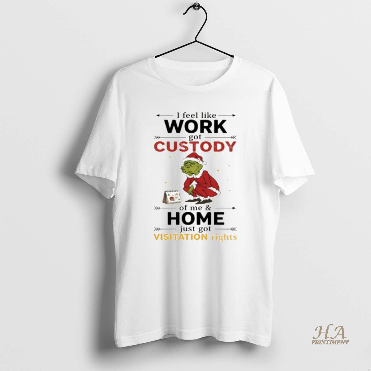 Official Grinch Santa Claus I Feel Like Work Got Custody Of Me And Home Just Shirt Hoodie Sweatshirt | PurePodTees.com
