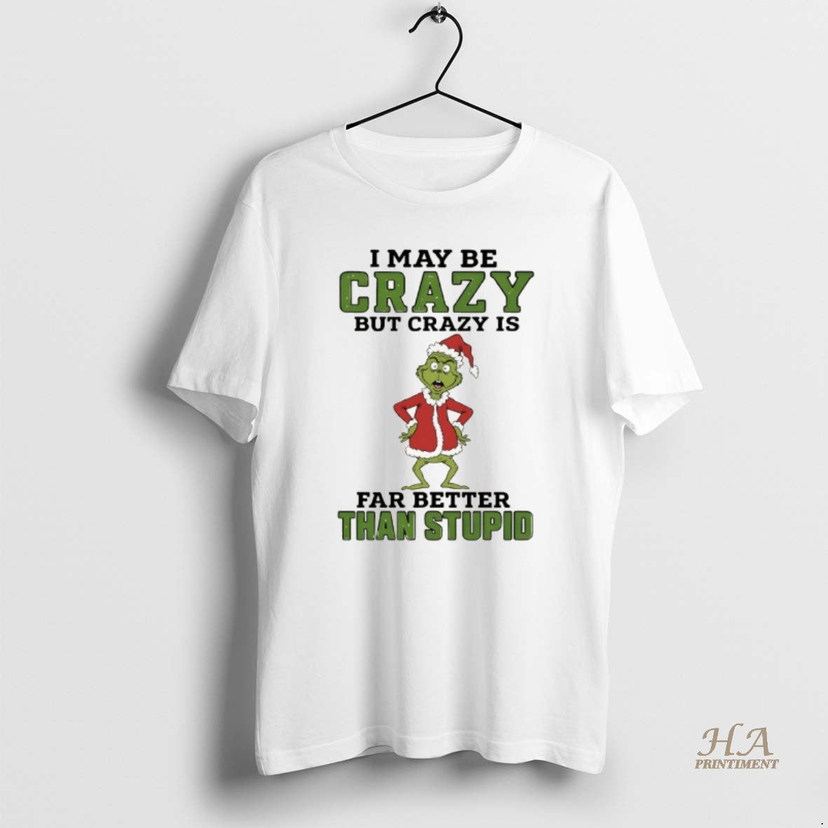 Official Grinch Santa Hat I May Be Crazy But Crazy Is Far Better Than Stupid Shirt Hoodie Sweatshirt | PurePodTees.com