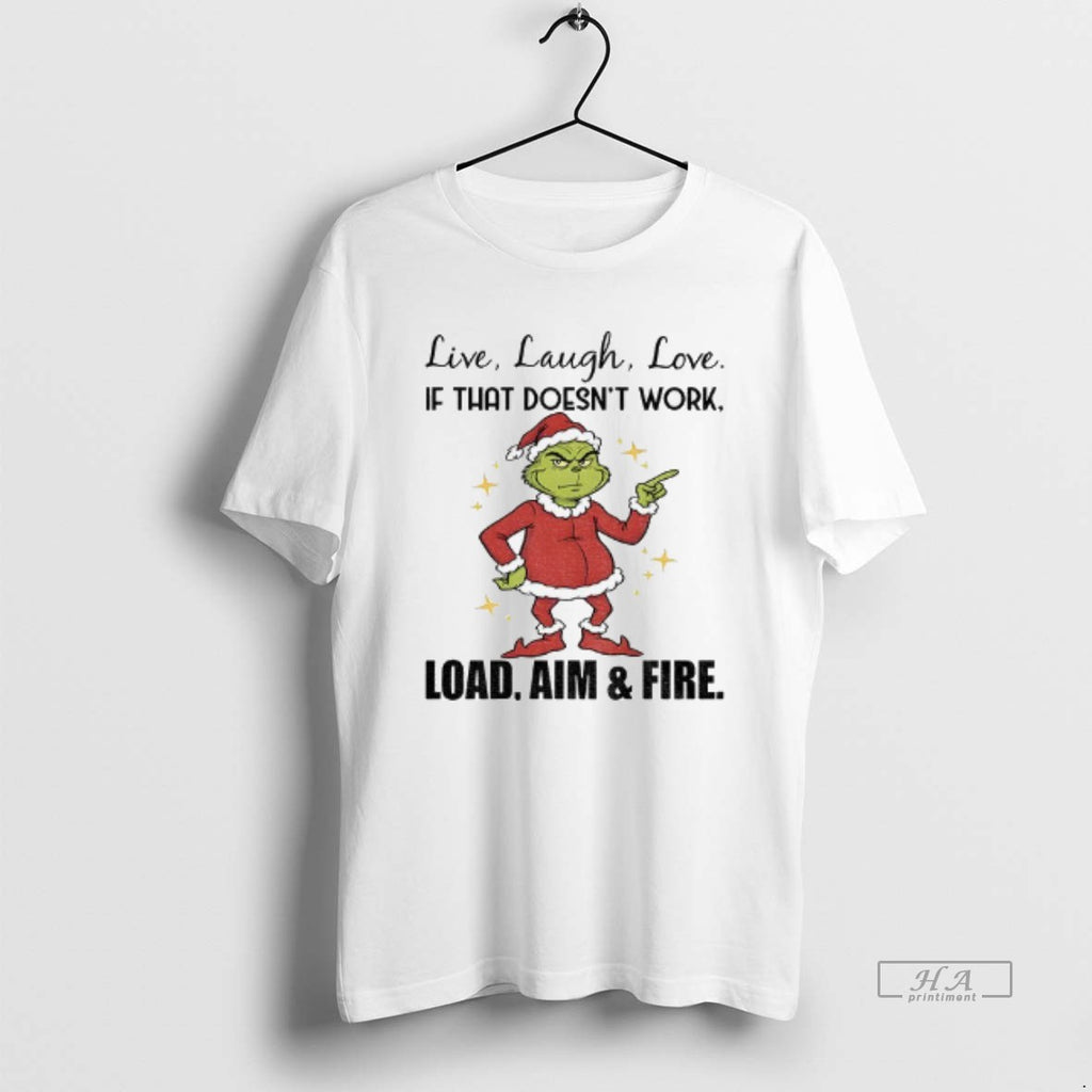 Official Grinch Santa Hat Live Laugh Love If That Doesnt Work Load Aim And Fire