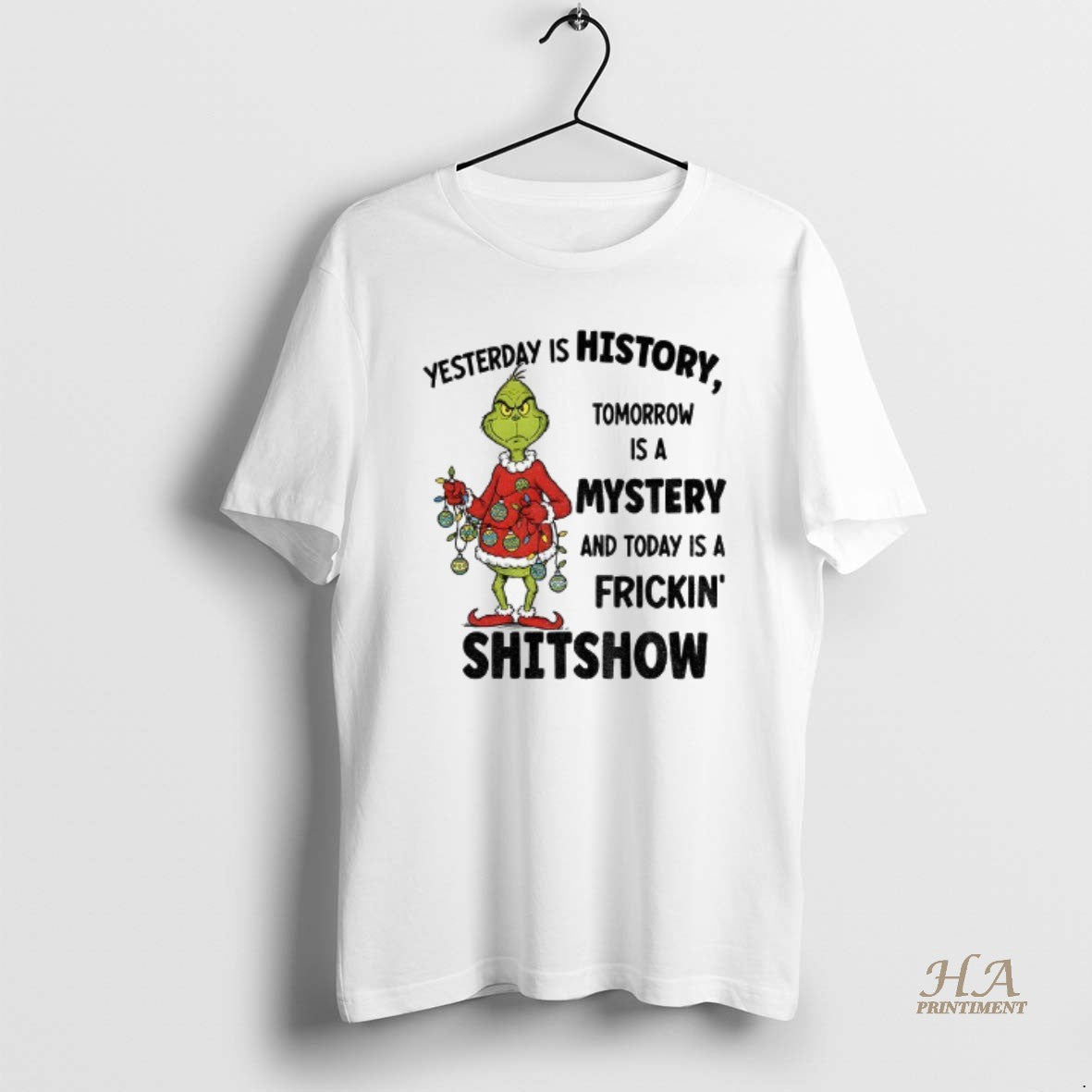 Official Grinch Santa Yesterday Is History Tomorrow Is A Mystery And Today Is A Frickin Shirt Hoodie Sweatshirt