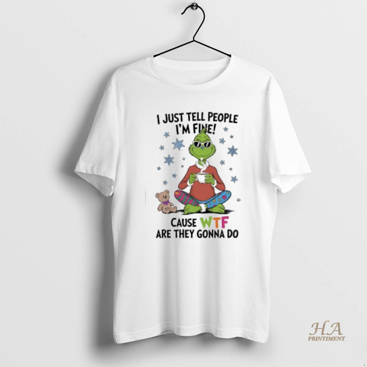 Official Grinch And Teddy I Just Tell People Im Fine Cause Wtf Are They Gonna Shirt Hoodie Sweatshirt | PurePodTees.com