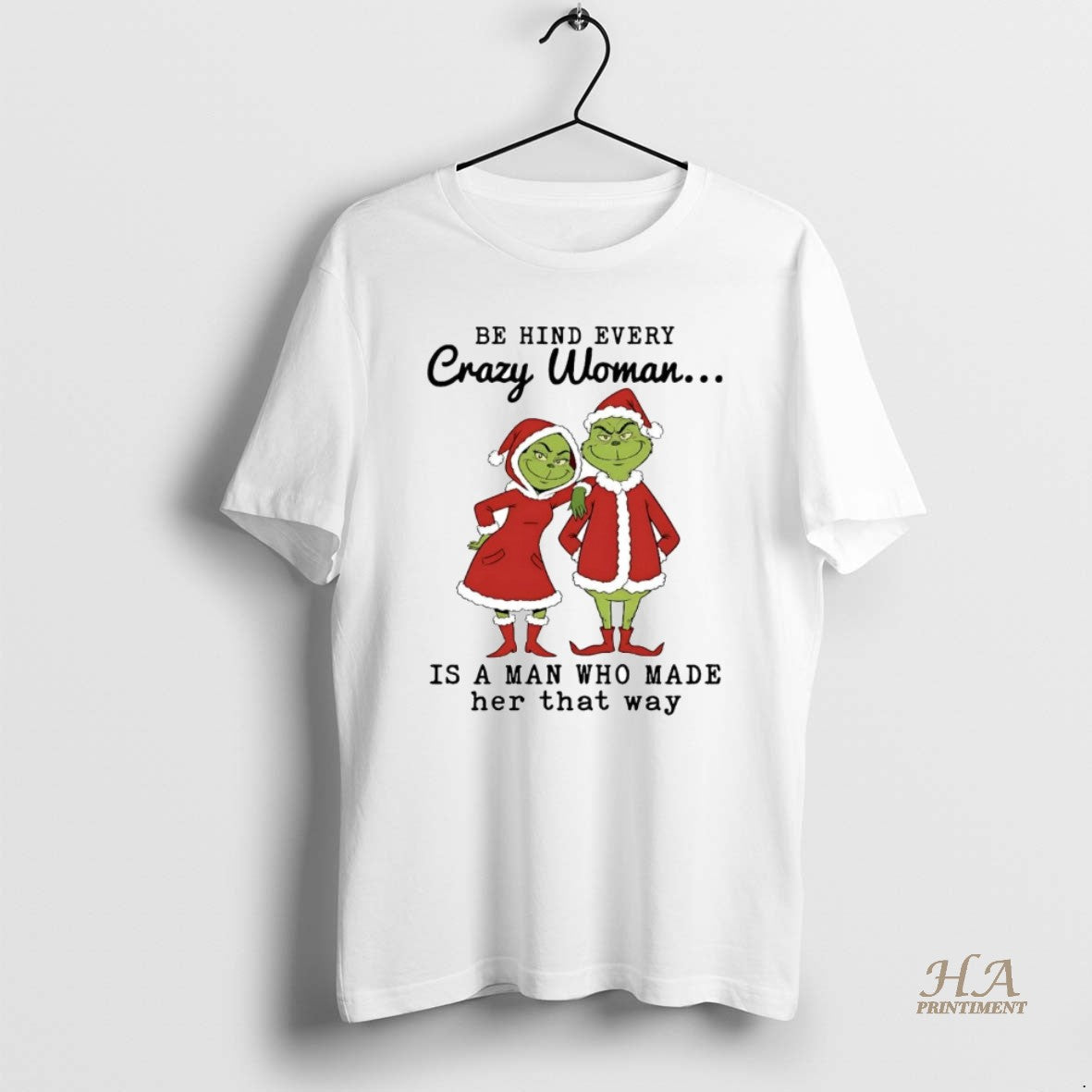 Official Grinch Be Hind Every Crazy Woman Is A Man Who Made Her Christmas Shirt Hoodie Sweatshirt | PurePodTees.com