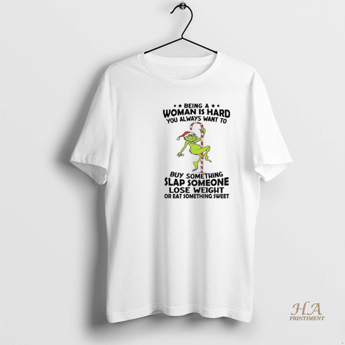 Official Grinch Being A Woman Is Hard You Always Want To Buy Something Slap Someone Shirt Hoodie Sweatshirt | PurePodTees.com