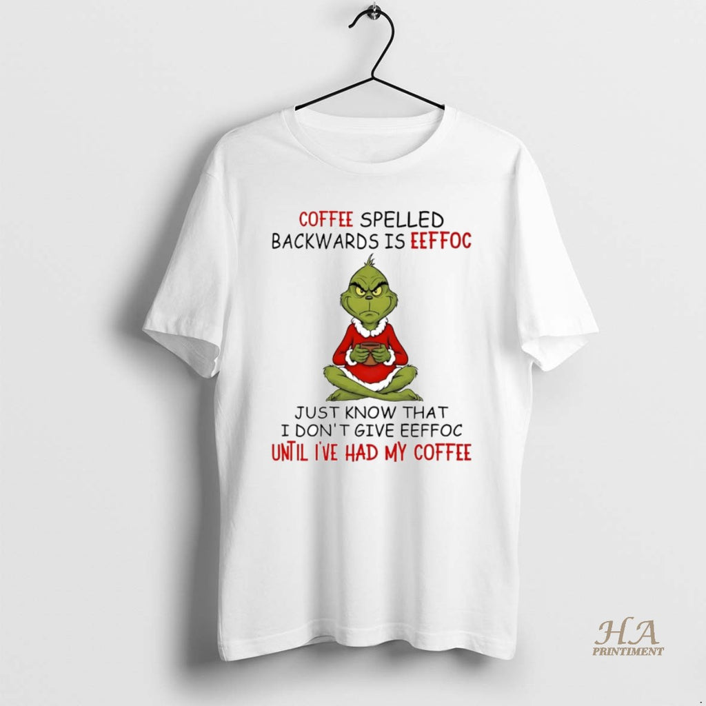 Official Grinch Coffee Spelled Backwards Is Eeffoc Until Ive Had My Coffee Shirt Hoodie Sweatshirt | PurePodTees.com
