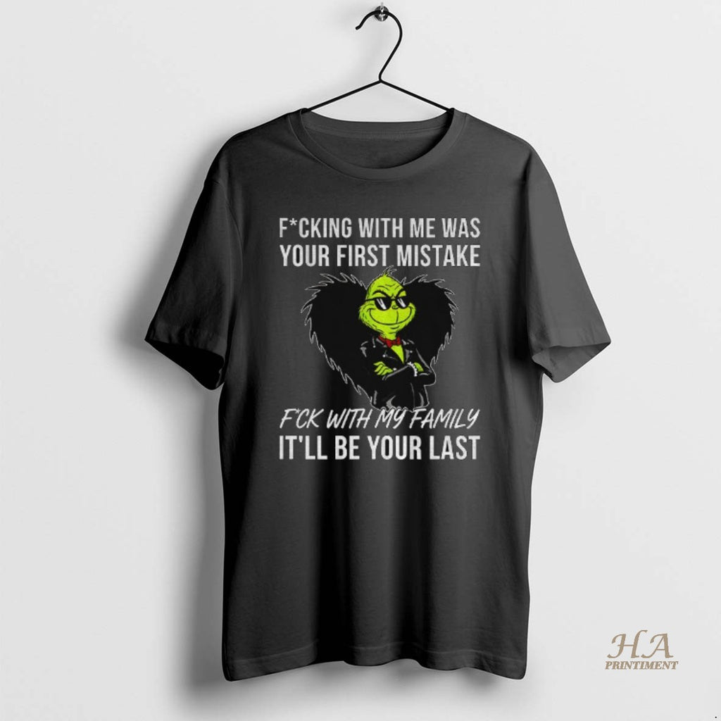 Official Grinch Fucking With Me Was Your First Mistake Fck With My Family Itll Be Shirt Hoodie Sweatshirt | PurePodTees.com
