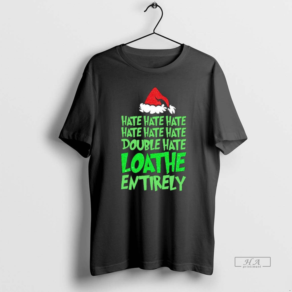 Official Grinch Hate Double Hate Loathe Entirely