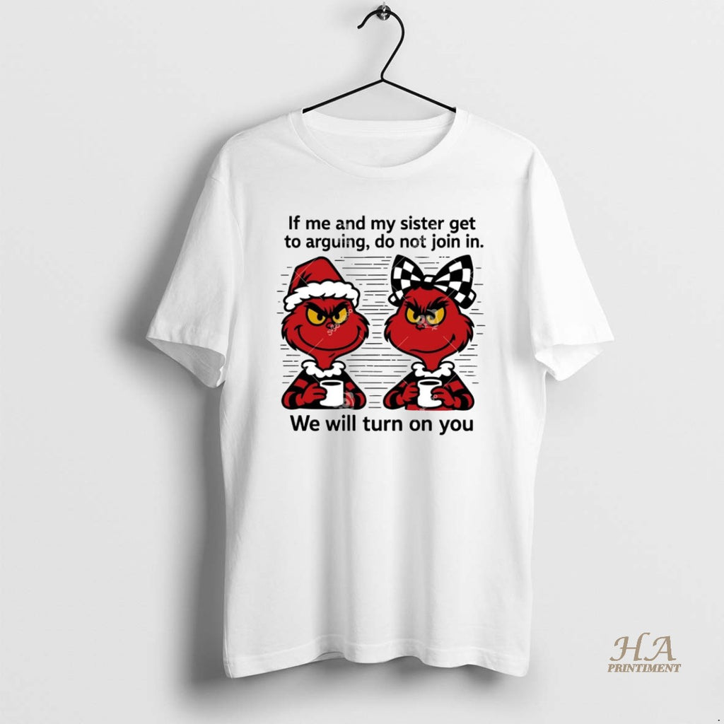Official Grinch If Me And My Sister Get Arguing Do Not Join In Christmas Shirt Hoodie Sweatshirt | PurePodTees.com