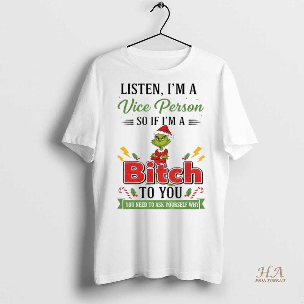 Official Grinch Listen Im A Vice Person So If Im A Ti Bitch Ato You Shirt Hoodie Sweatshirt | PurePodTees.com