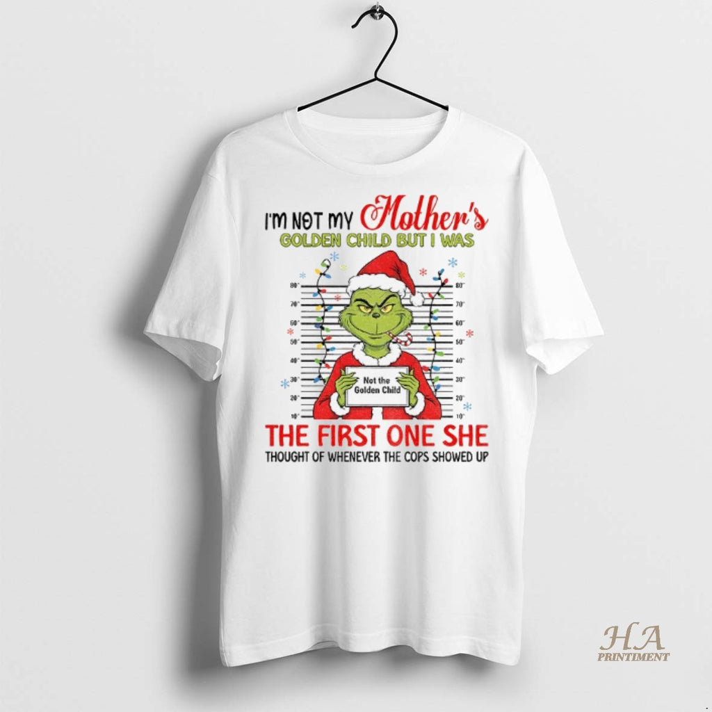 Official Grinch Mugshot Im Not My Mothers Golden Child But I Was The First On Shirt Hoodie Sweatshirt | PurePodTees.com