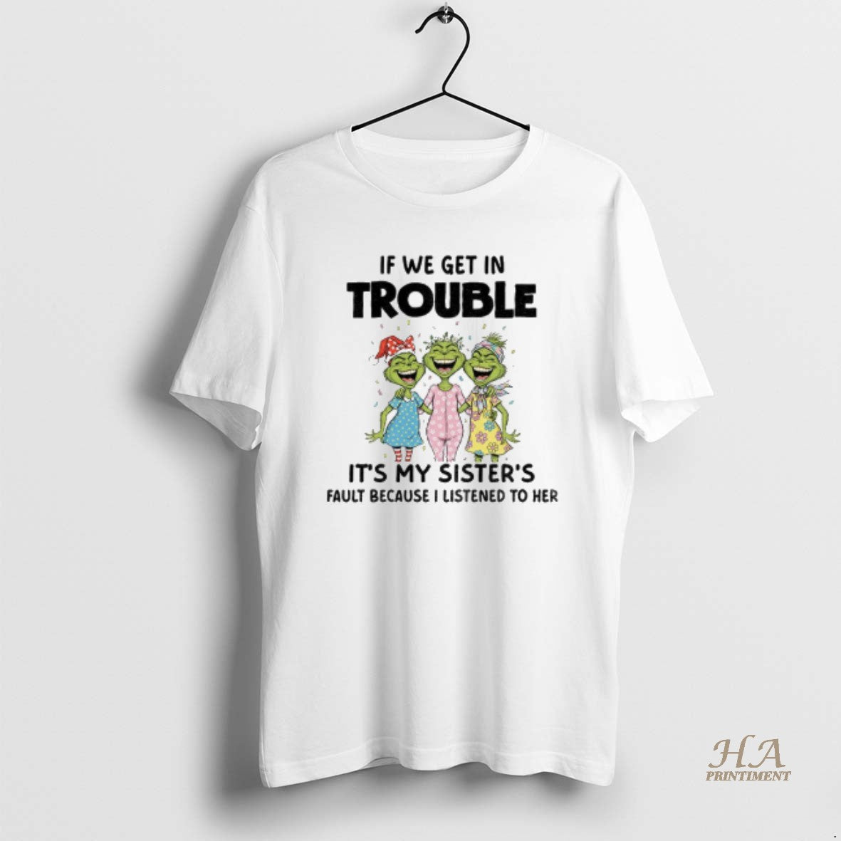 Official Grinch Smile If We Get In Trouble Its My Sisters Fault Because I Listened Shirt Hoodie Sweatshirt | PurePodTees.com