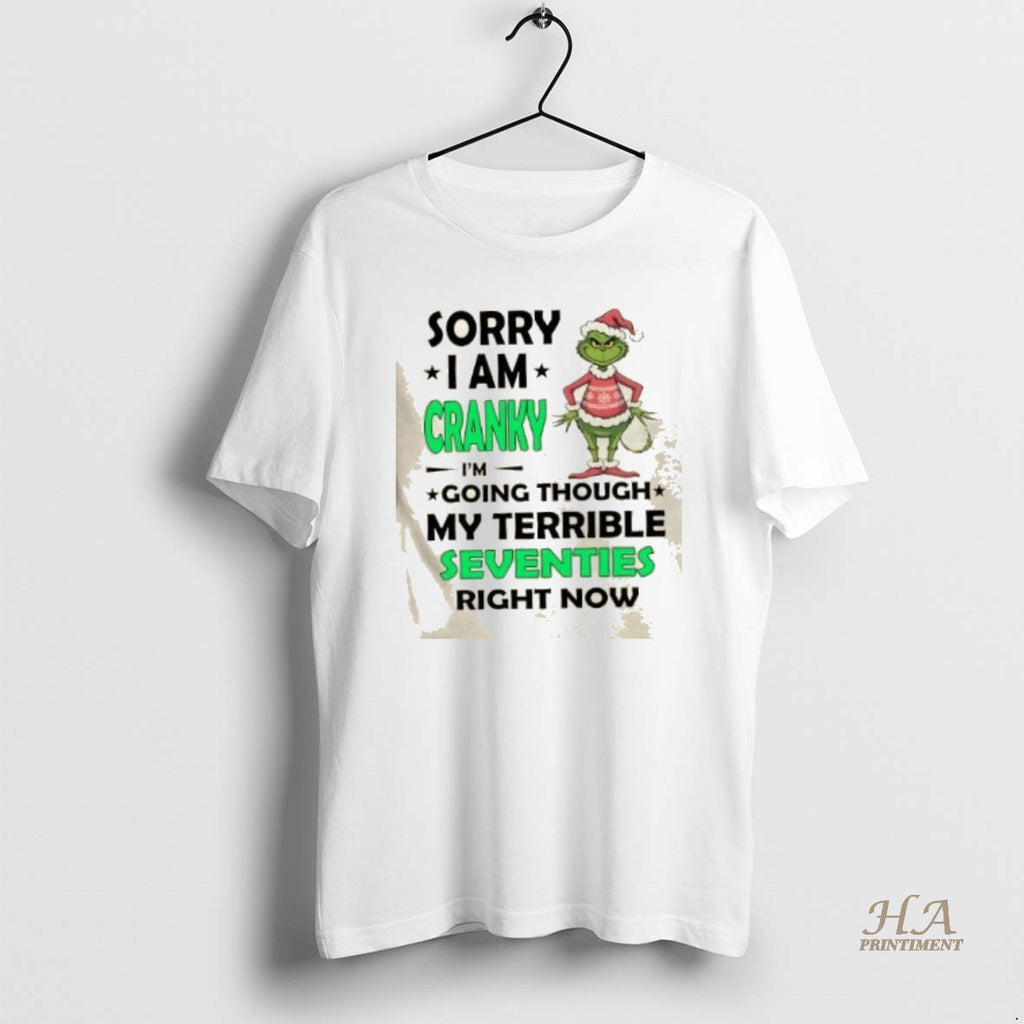 Official Grinch Sorry I Am Cranky Im Going Throuch My Terrible Seventies Richt Now Christmas Shirt Hoodie Sweatshirt