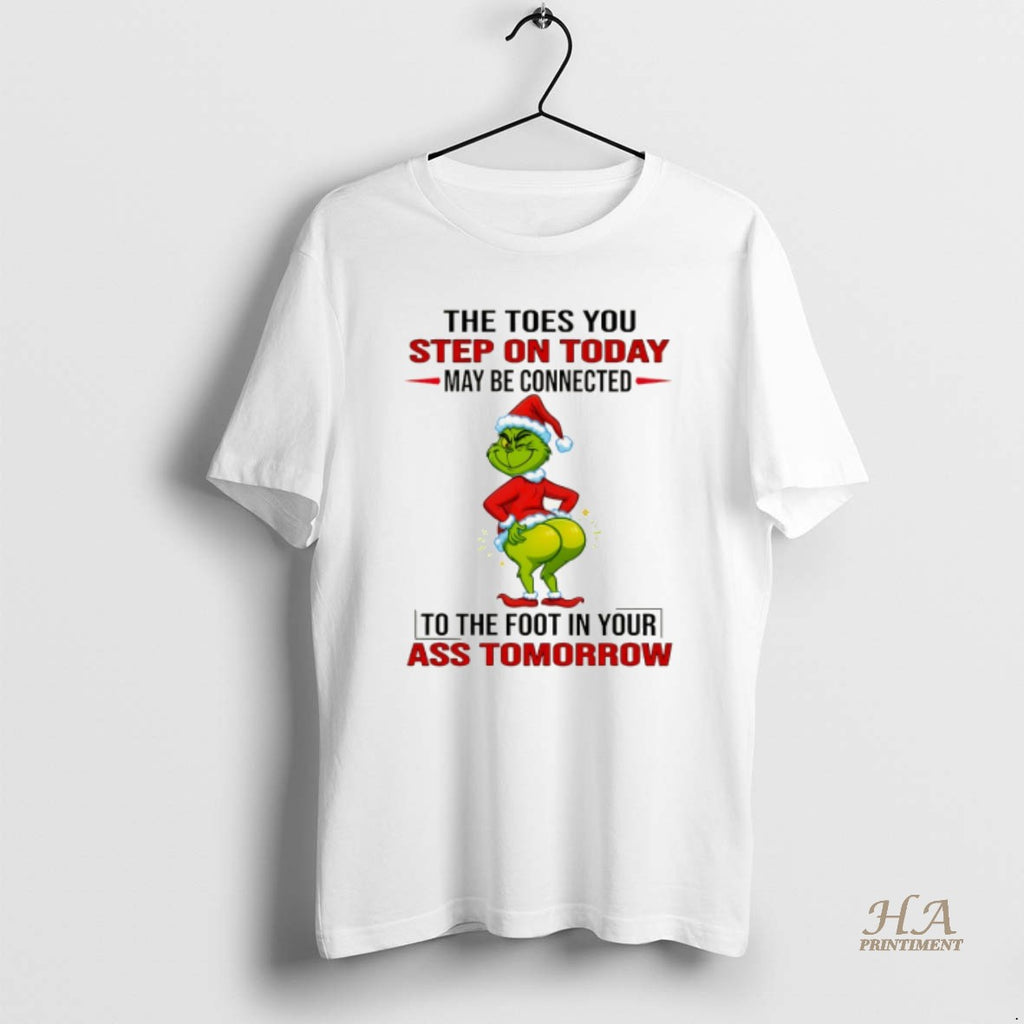 Official Grinch The Toes You Step On Today May Be Connected To The Foot In Shirt Hoodie Sweatshirt | PurePodTees.com