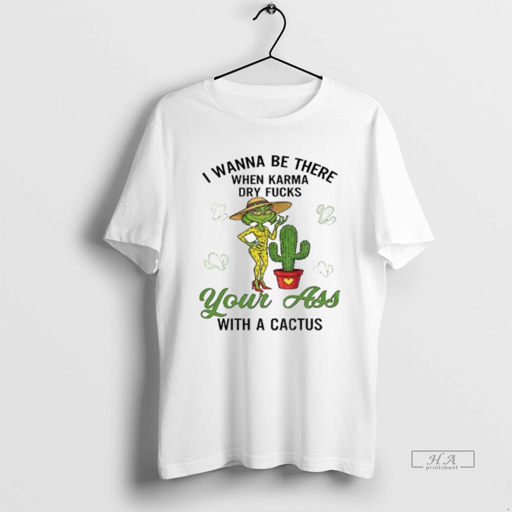 Official Grinch Wanna Be There When Karma Dry Fucks Your With A Cactus Christmas