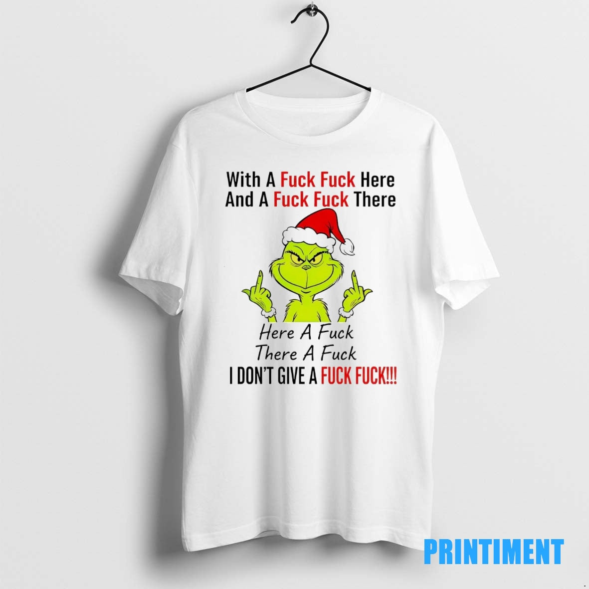 Official Grinch With A Fuck Fuck Here And A Fuck Fuck There I Dont Give Shirt Hoodie Sweatshirt | PurePodTees.com