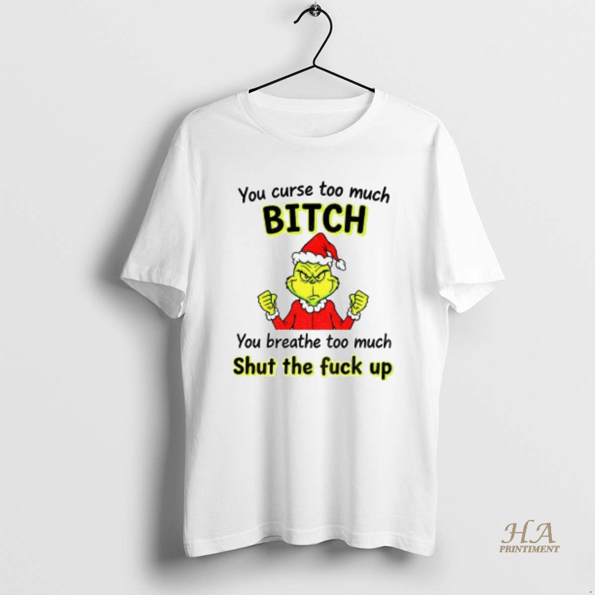 Official Grinch You Curse Too Much Bitch You Breathe Too Much Shut The Fuck Up Shirt Hoodie Sweatshirt | PurePodTees.com