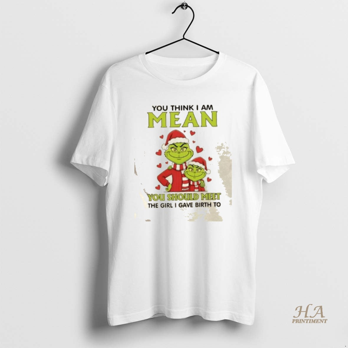 Official Grinch You Think I Am Mean You Should Meet The Girl I Gave Birth Shirt Hoodie Sweatshirt | PurePodTees.com