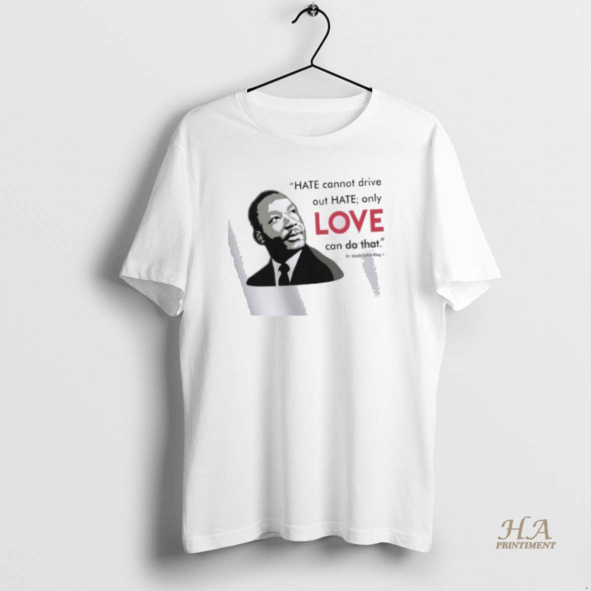 Official Hate Cannot Drive Out Hate Only Love Can Do That Shirt Hoodie Sweatshirt | PurePodTees.com