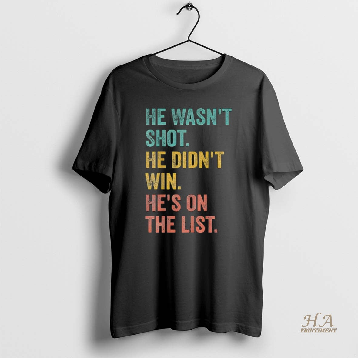Official He Wasnt Shot He Didnt Win Hes On The List Anti Trump Shirt Hoodie Sweatshirt | PurePodTees.com