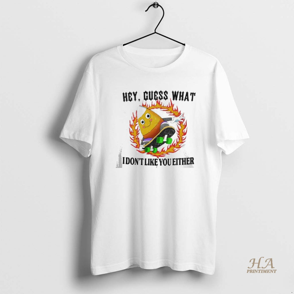 Official Hey Guess What I Dont Like You Either Candy Corn Skateboarding Halloween Shirt Hoodie Sweatshirt | PurePodTees.com