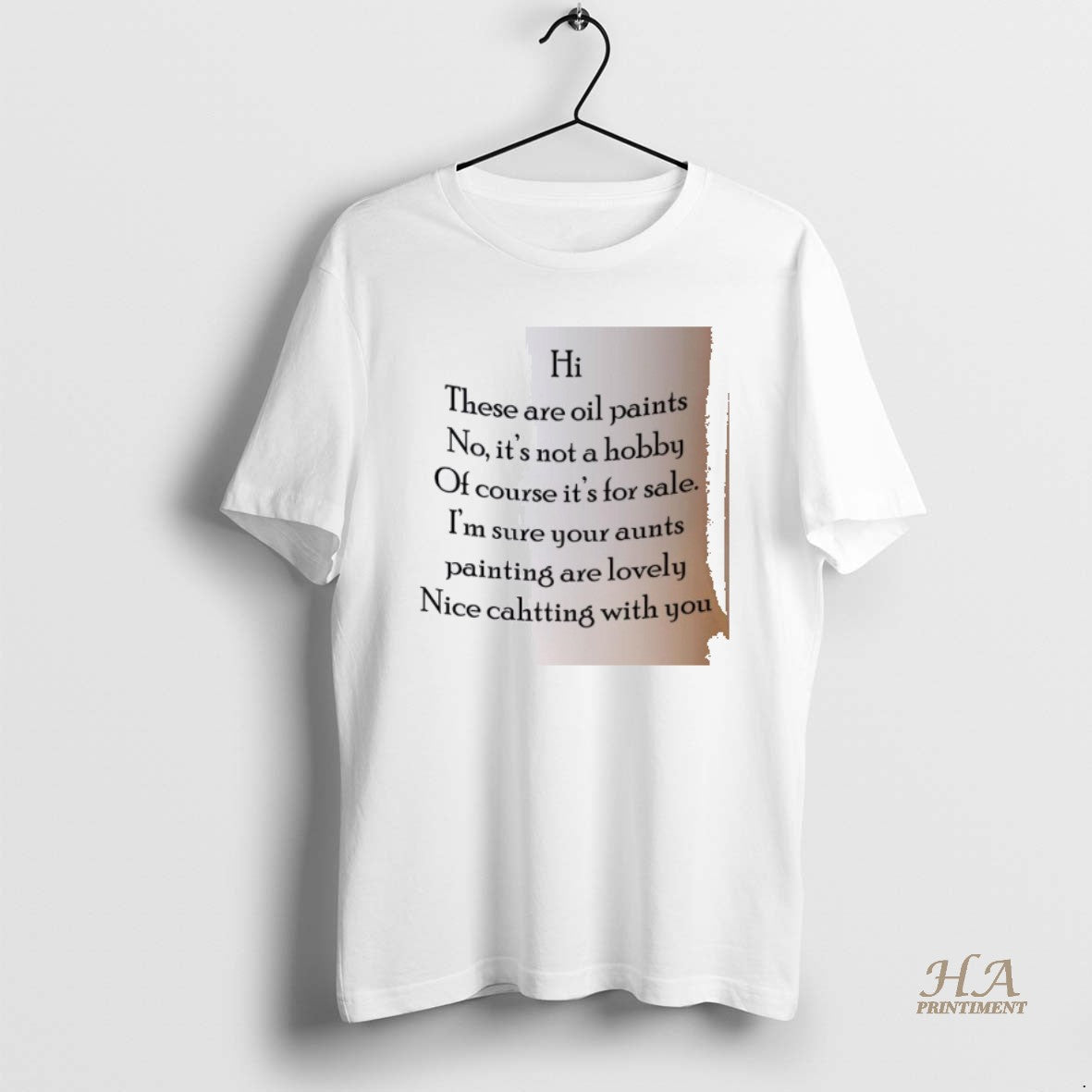 Official Hi These Are Oil Paints No Its Not A Hobby Of Course Its For Shirt Hoodie Sweatshirt | PurePodTees.com