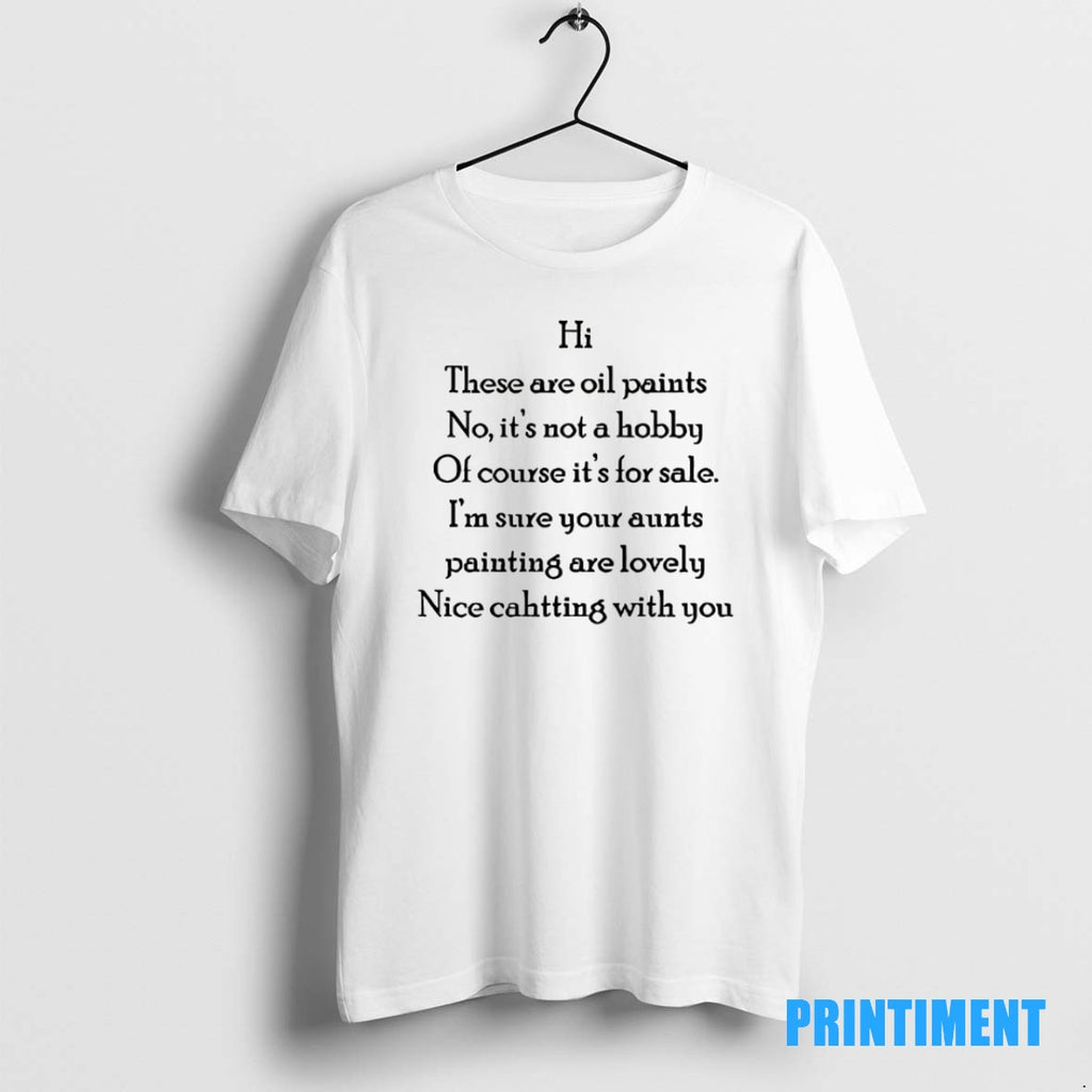 Official Hi These Are Oil Paints No Its Not Hobby Of Course Its For Sale Shirt Hoodie Sweatshirt | PurePodTees.com