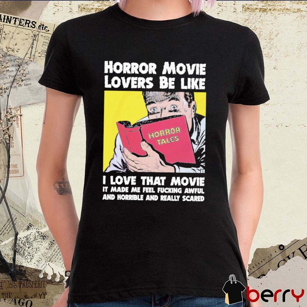 Horror Movie Lovers Be Like I Love That Movie It Made Me Feel Fucking Awful And Horrible And Really Scared
