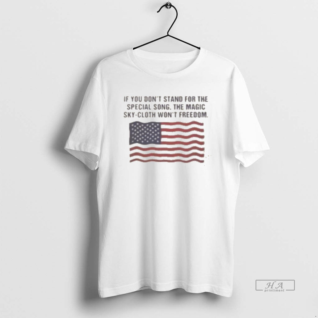 Official Hot If You Dont Stand For The Special Song The Magic Sky Cloth Wont