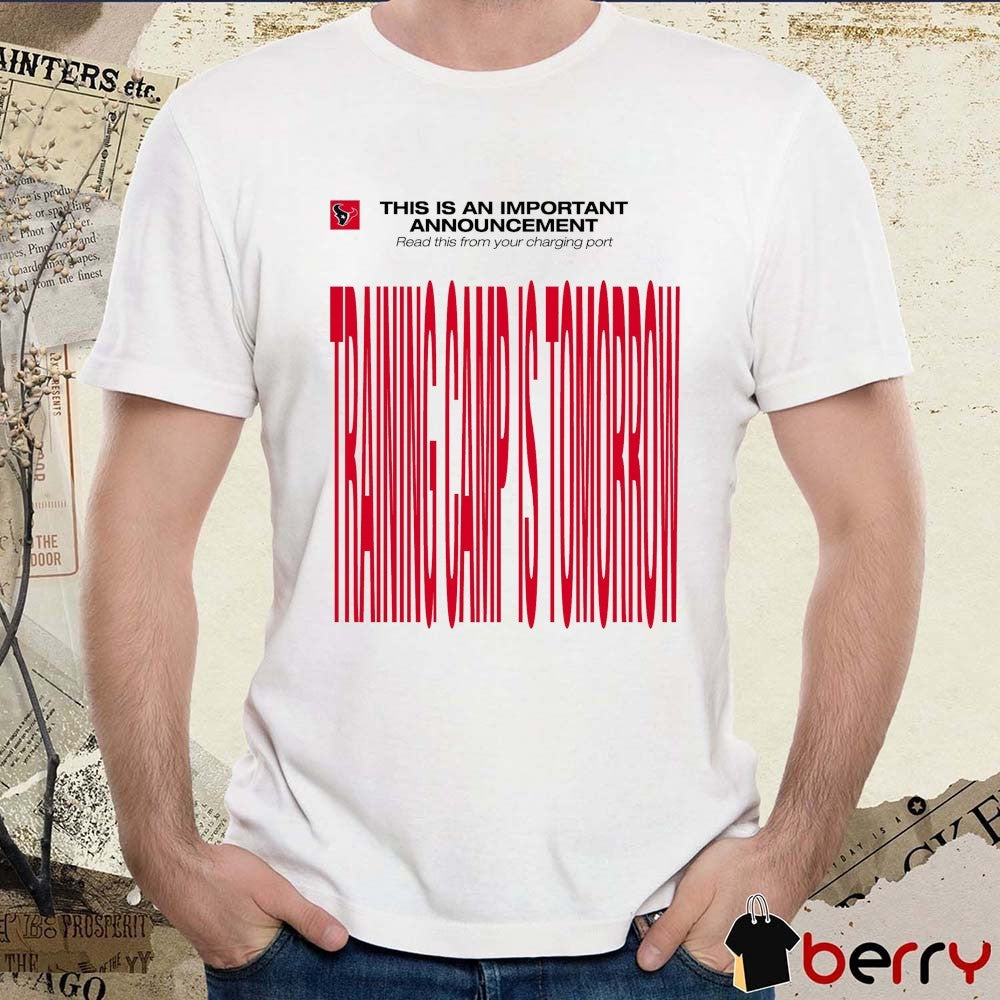 Houston Texans This Is An Important Announcement Read This From Your Charging Port Training Camp Is Tomorrow t-shirt