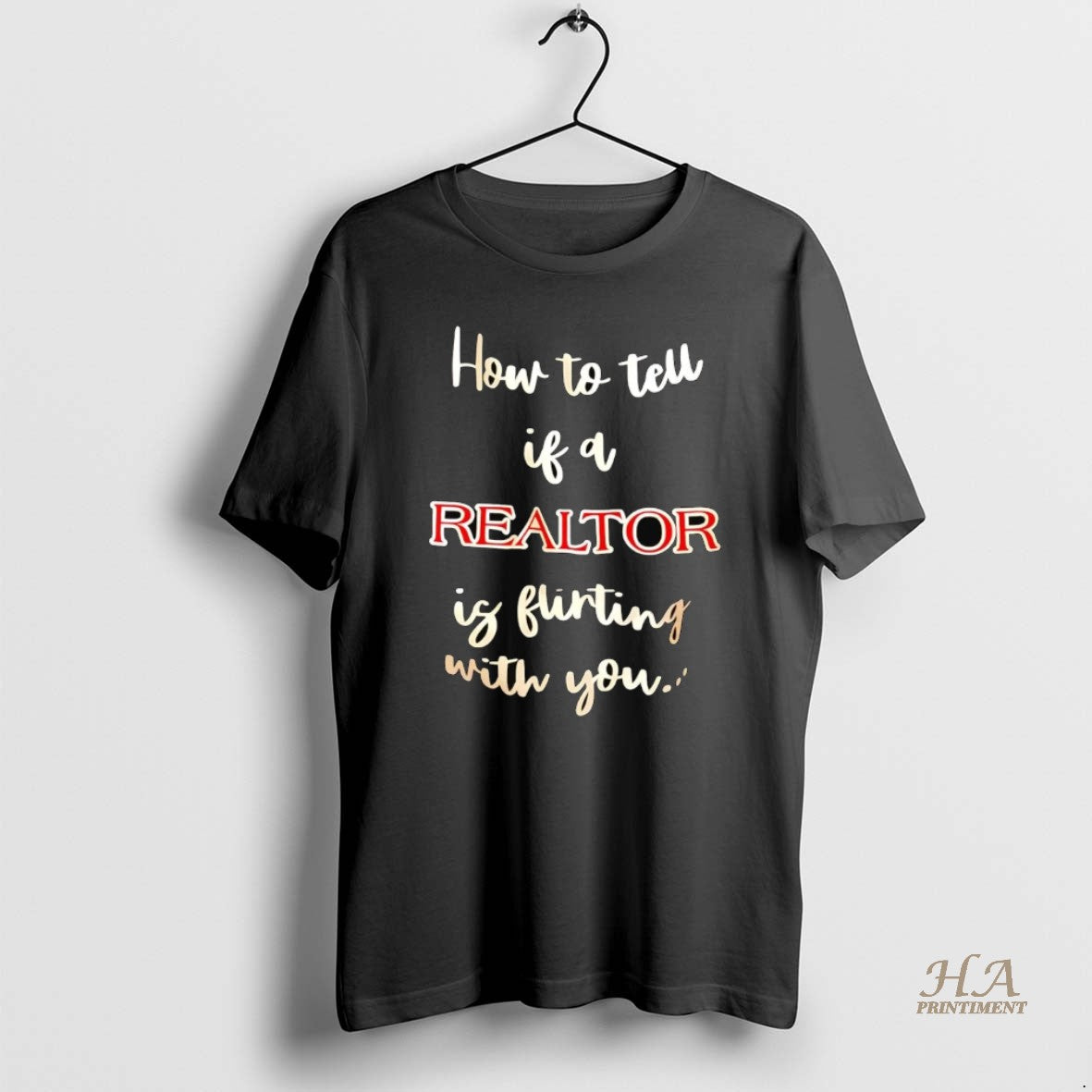 Official How To Tell If A Realtor Is Flirting With You Shirt Hoodie Sweatshirt | PurePodTees.com