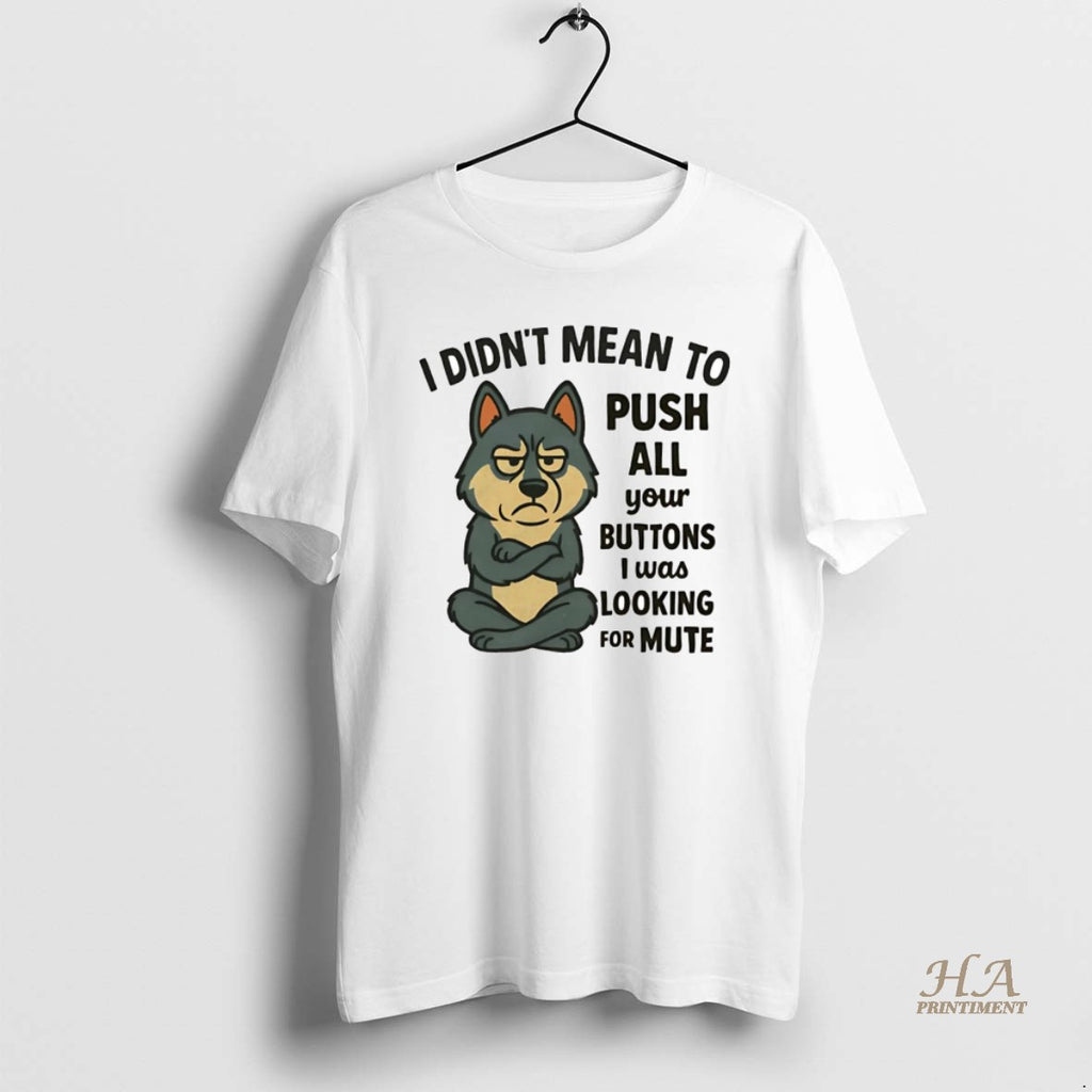 Official Husky I Didnt Mean To Push All Your Buttons I Was Looking For Mute Shirt Hoodie Sweatshirt | PurePodTees.com