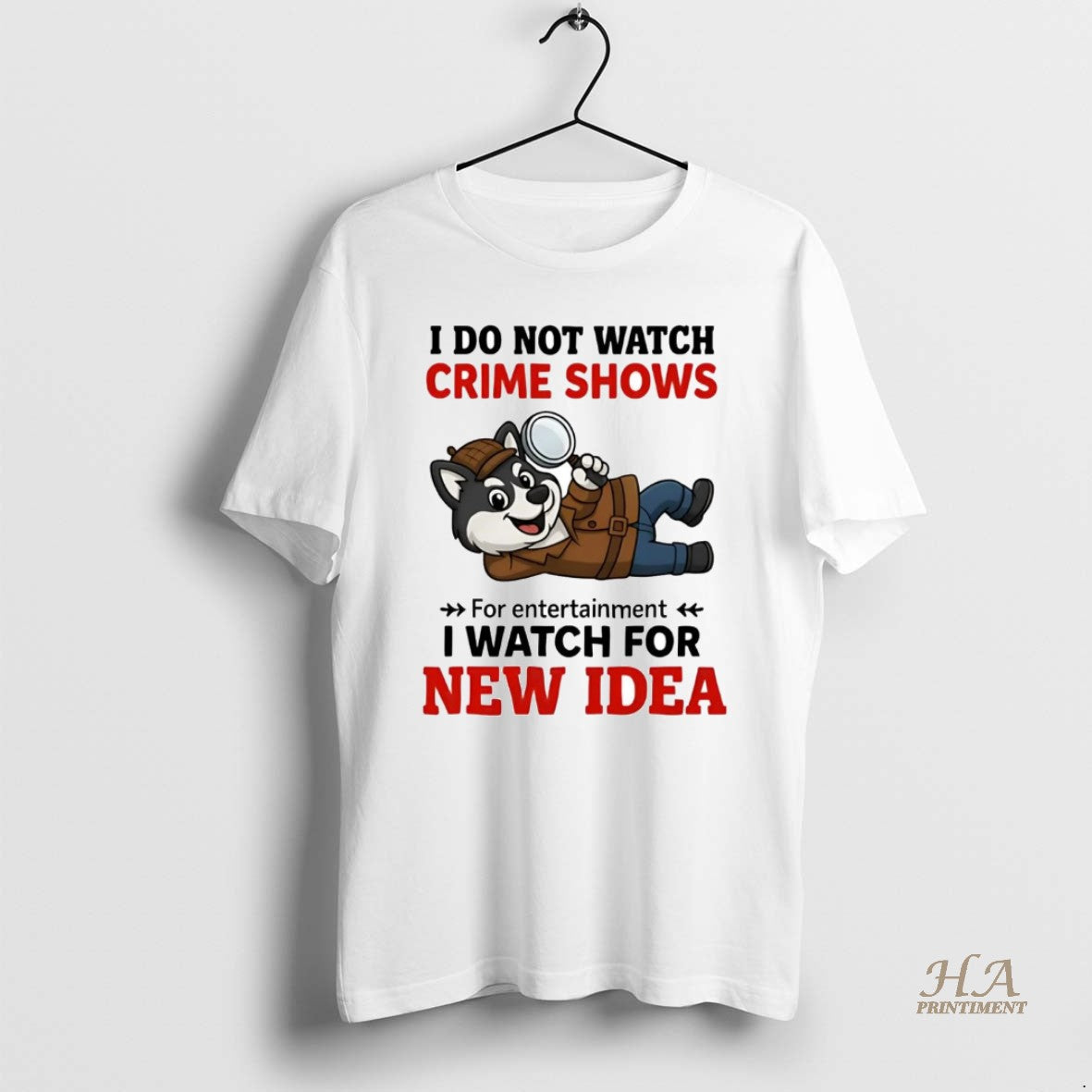 Official Husky I Do Not Watch Crime Shows I Watch For New Idea Shirt Hoodie Sweatshirt | PurePodTees.com