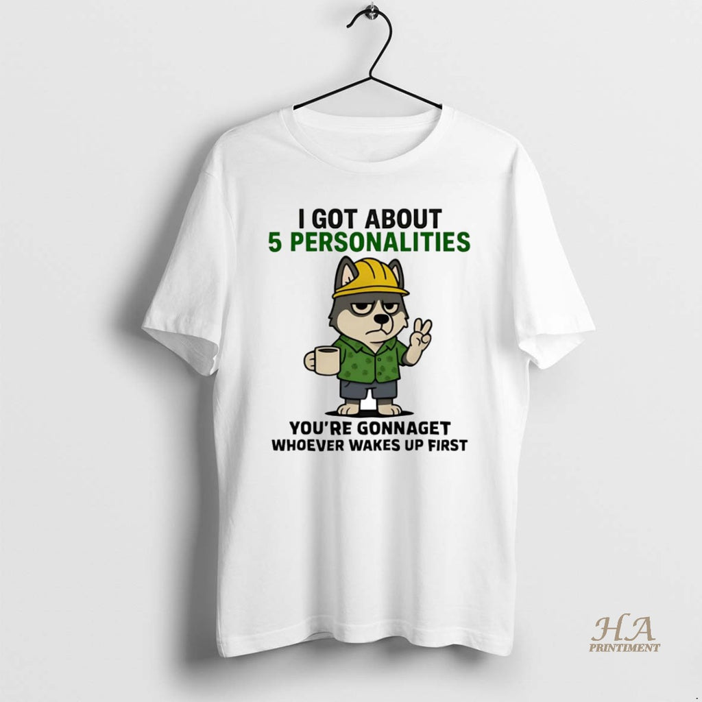 Official Husky I Got About 5 Personalities Youre Gonna Get Whoever Wakes Up First Shirt Hoodie Sweatshirt | PurePodTees.com