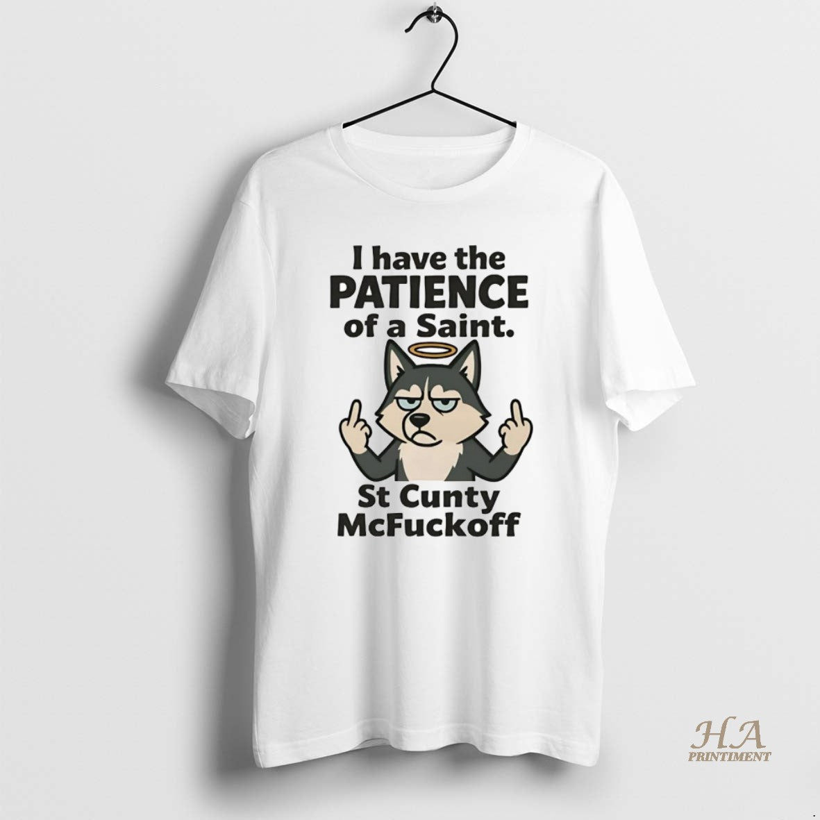 Official Husky I Have The Patience Of A Saint St Cunty Mcfuckoff Shirt Hoodie Sweatshirt | PurePodTees.com