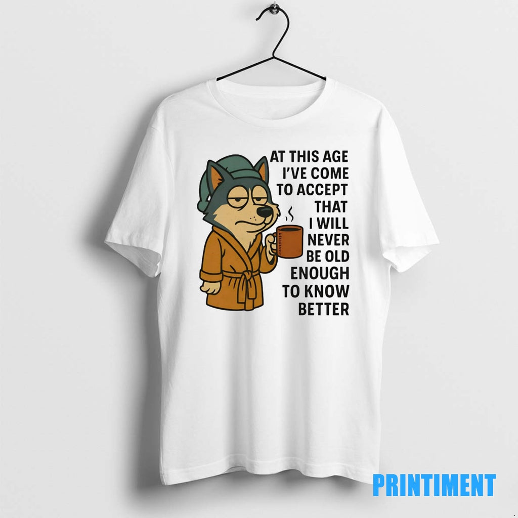 Official Husky At This Age Ive Come To Accept That I Will Never Be Old Shirt Hoodie Sweatshirt | PurePodTees.com
