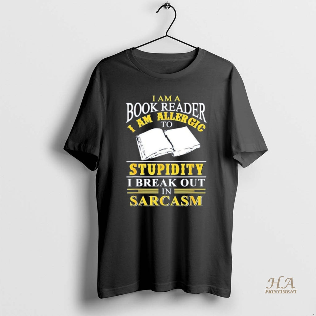 Official I Am A Book Reader I Am Aller Gio Stupidity I Break Out In Shirt Hoodie Sweatshirt | PurePodTees.com